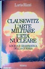 Clausewitz : l'arte militare, l'età nucleare