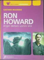 Ron Howard : angeli, demoni, uomini, eroi