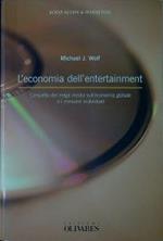 L' economia dell'entertainment : l'impatto dei mega media sull'economia globale e i consumi individuali
