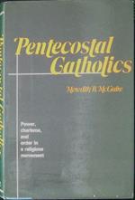 Pentecostal Catholics : power, charisma and order in a religious movement