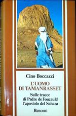 L' uomo di Tamanrasset : sulle tracce di padre de Foucauld, l'apostolo del Sahara