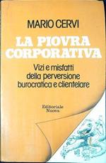 La piovra corporativa : vizi e misfatti della perversione burocratica e clientelare