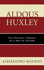 Aldous Huxley: The Political Thought of a Man of Letters