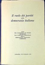 Il ruolo dei partiti nella democrazia italiana Atti del Convegno di studio promosso dal Comitato regionale della Democrazia cristiana lombarda Cadenabbia, 18-19 settembre 1965