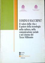 Uomini o macchine?: il valore della vita e il potere della tecnologia nella cultura, nella comunicazione sociale e nel cinema del terzo millennio