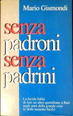 Senza padroni senza padrini : la lucida follia di fare un altro quotidiano a Bari negli anni della grande crisi (e delle manette facili)