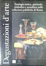 Degustazioni d'arte : enologia mitica, spirituale, simbolica e metafisica nelle collezioni pubbliche di Roma