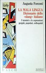 La mala lingua : dizionario dello slang italiano : i termini e le espressioni gergali, popolari, colloquiali