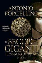 Il cavallo di bronzo. L'avventura di Leonardo. Il secolo dei giganti