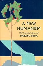 A New Humanism: The University Addresses of Daisaku Ikeda