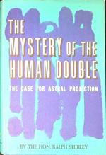 The mystery of the human double : the case for astral projection