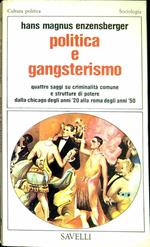 Politica e gangsterismo : quattro saggi su criminalita comune e strutture di potere : dalla Chicago degli anni '20 alla Roma degli anni '50