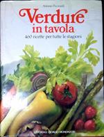 Verdure in tavola : 460 ricette per tutte le stagioni