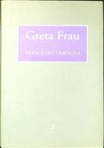 Greta Frau, Trance di compagna