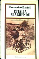 L' Italia si arrende : la tragedia dell' 8 settembre 1943