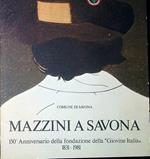 Mazzini a Savona : 150. anniversario della Â«Giovine Italia Â»1831-1981