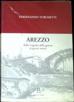 Arezzo : dalla tragedia della guerra ai giorni nostri