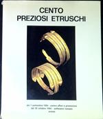 Cento preziosi etruschi : catalogo della Mostra : dal 7 settembre 1984, Centro affari e promozioni dal 20 ottobre 1984, Anfiteatro romano, Arezz