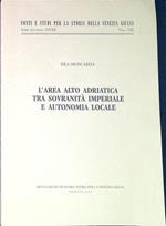 L' area alto adriatica tra sovranitÃ  imperiale e autonomia locale