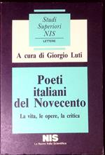 Poeti italiani del Novecento : la vita, le opere, la critica