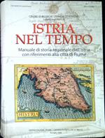 Istria nel tempo : manuale di storia regionale dell'Istria con riferimenti alla città di Fiume