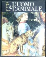 L' uomo & l'animale : mille secoli di vita in comune