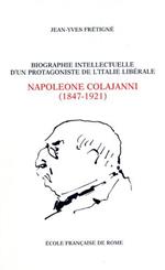 Biographie intellectuelle d'un protagoniste de l'Italie libérale: Napoleone Colajanni (1847-1921) - essai sur la culture politique d'un sociologue et député sicilien à l'âge du positivisme (1860-1903