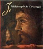 Io Michelangelo da Caravaggio