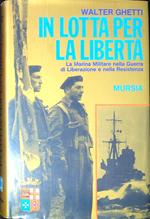 In lotta per la libertà : la Marina militare nella guerra di liberazione e nella Resistenza