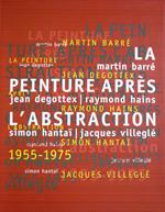 La peinture après l'abstraction 1955-1975.: Barré, Degottex, Hains, Hantai, Villeglé
