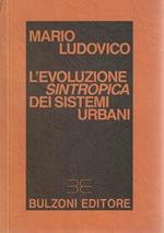 L' evoluzione sintropica dei sistemi urbani Elementi per una teoria dei sistemi autofinalizzati (stampa 1988)