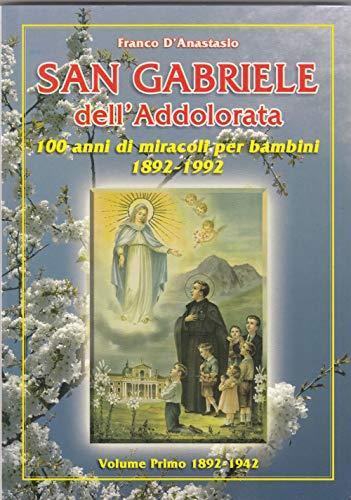 San Gabriele dell'Addolorata.100 anni di miracoli per bambini 1892-1992.Volume primo 1892-1942 - Franco D’Anastasio - copertina