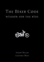 The Biker Code: Wisdom for the Ride