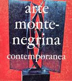 Arte Montenegrina Contemporanea ( Catalogo Mostra al Palazzo delle Esposizioni Febbraio 1972 Roma )