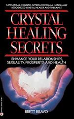 Crystal Healing Secrets: Enhance Your Relationships, Sexuality, Prosperity, And Health