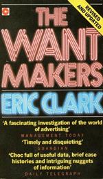 The Want Makers: Lifting the Lid Off the World of the Advertising Industry