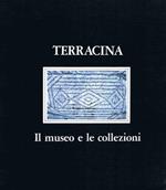 Terracina. Il museo e le collezioni. Un catalogo per la realizzazione del Museo Archeologico. Ediz. illustrata