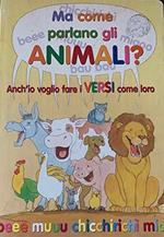 Ma come parlano gli animali? Ediz. illustrata