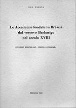 Le Accademie fondate in Brescia dal Vescovo Barbarigo nel secolo XVIII ( collegio episcopale colonia cenomana)