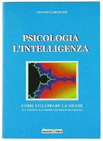 Psicologia - L'Intelligenza. Come Sviluppare La Mente
