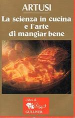 La scienza in cucina e l'arte di mangiar bene