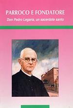 Parroco e Fondatore - Don Pedro Legaria , un sacerdore santo