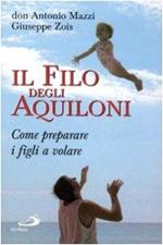 Il filo degli aquiloni. Come preparare i figli a volare