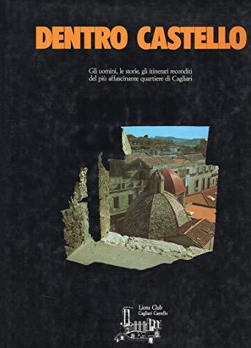 Dentro Castello gli uomini , le storie, gli itinerari reconditi del più affascinante quartiere di Cagliari - copertina