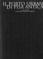 Il Porto Urbano Di Pisa Antica. La Fase Etrusca, Il Contesto E Il Relitto Ellenistico. Vol. I°