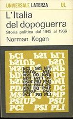 Kogan Norman. - L'ITALIA DEL DOPOGUERRA. STORIA POLITICA DAL 1945 AL 1966