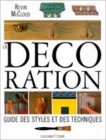 La Decoration. Guide Des Styles Et Des Techniques