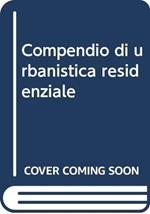 Compendio di urbanistica residenziale