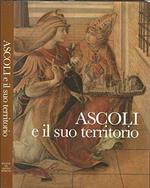 Ascoli e il suo territorio. Struttura urbana e insediamenti dalle origini ad oggi