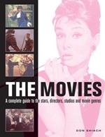 The Movies: A Complete Guide to the Directors, Stars, Studios and Movie Genres